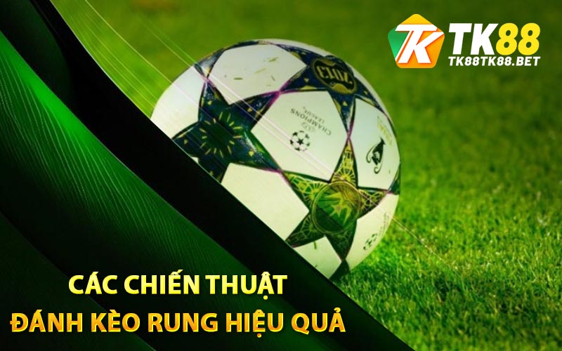 Các chiến thuật đánh kèo rung hiệu quả