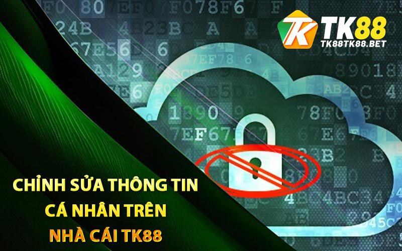 Chỉnh sửa thông tin cá nhân trên nhà cái TK88