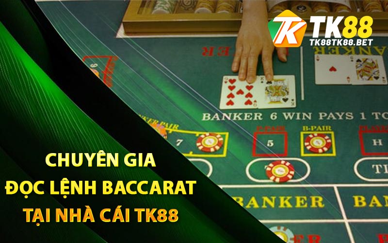 Chuyên gia đọc lệnh Baccarat tại nhà cái TK88