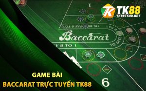 Game bài baccarat trực tuyến TK88