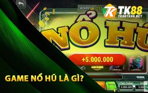 Game nổ hũ là gì?