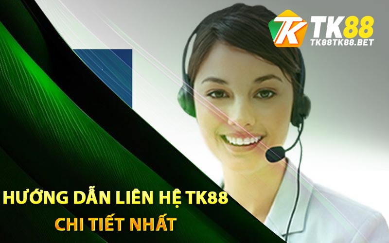Hướng dẫn liên hệ TK88 chi tiết nhất
