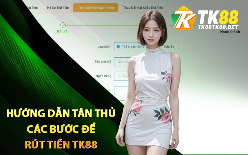 Hướng dẫn tân thủ các bước để rút tiền TK88