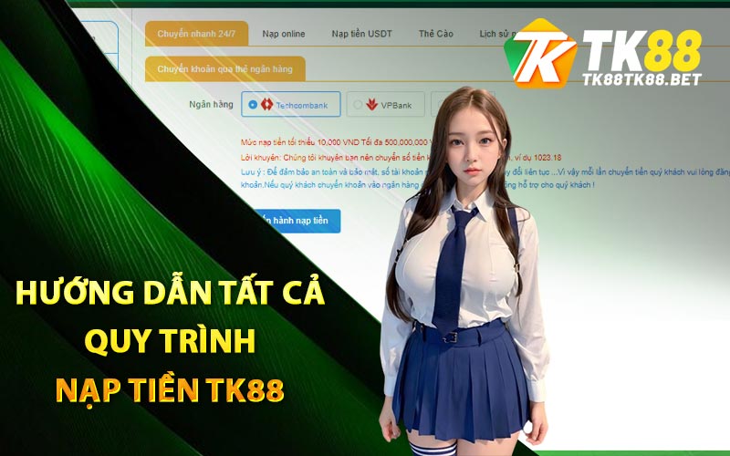 Hướng dẫn tất cả quy trình nạp tiền TK88