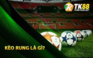 Khái niệm kèo rung là gì?