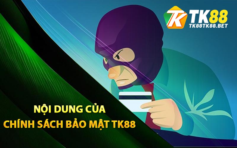 Nội dung của chính sách bảo mật TK88