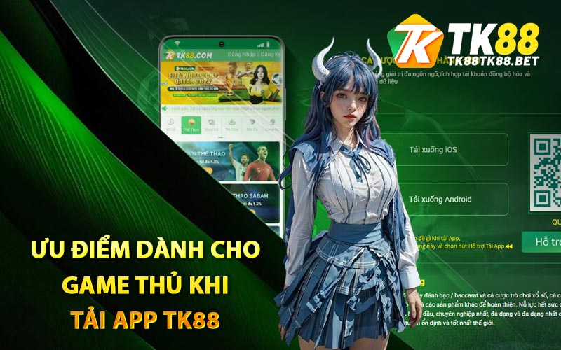 Ưu điểm dành cho game thủ khi tải app TK88