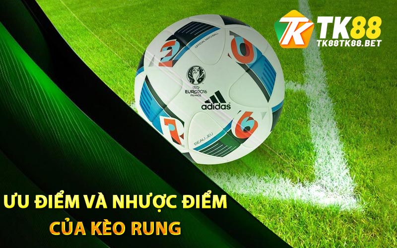 Ưu điểm và nhược điểm của kèo rung