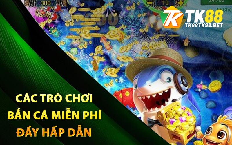 Các trò chơi bắn cá miễn phí đầy hấp dẫn