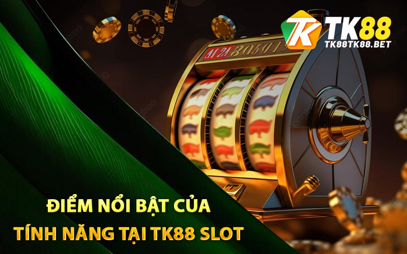 Điểm nổi bật của tính năng tại TK88 Slot