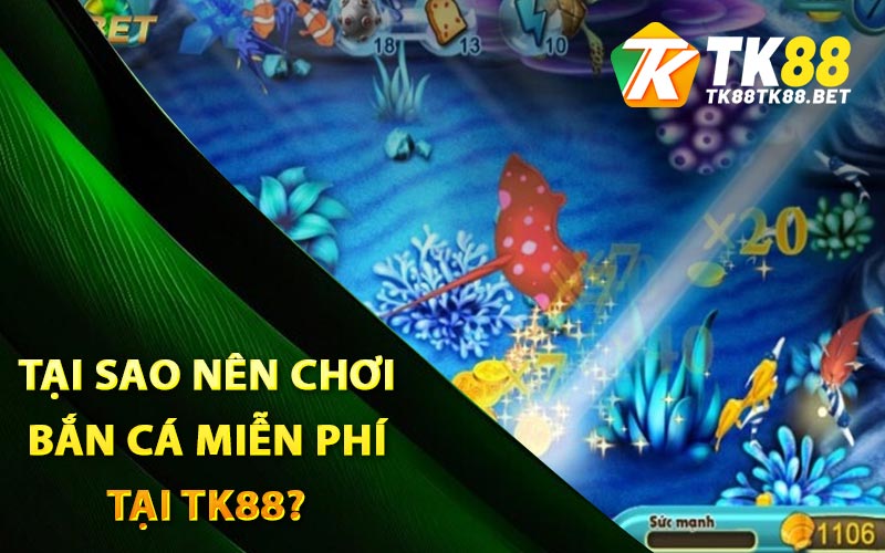 Tại sao nên chơi bắn cá miễn phí tại TK88?