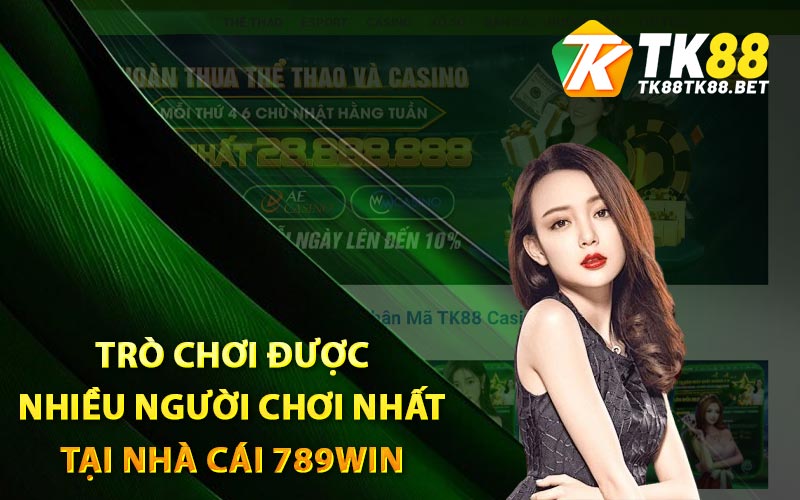 Trò chơi được nhiều người chơi nhất tại nhà cái 789win